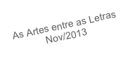 As Artes entre as Letras
Nov/2013
